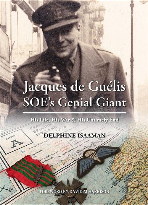 Jacques de Guelis SOEs Genial Giant : His Life, His War & His Untimely End (Paperback)