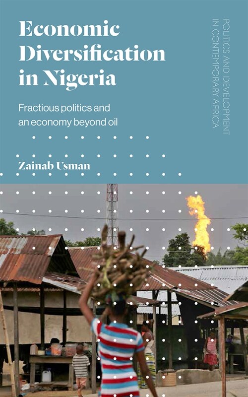 Economic Diversification in Nigeria : The Politics of Building a Post-Oil Economy (Hardcover)