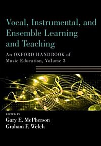 Vocal, Instrumental, and Ensemble Learning and Teaching: An Oxford Handbook of Music Education, Volume 3 (Paperback)