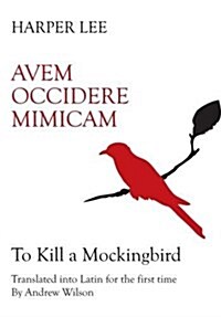 Avem Occidere Mimicam : To Kill A Mockingbird Translated into Latin (Hardcover)