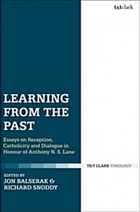 Learning from the Past : Essays on Reception, Catholicity, and Dialogue in Honour of Anthony N. S. Lane (Paperback)