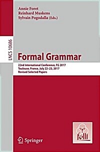 Formal Grammar: 22nd International Conference, FG 2017, Toulouse, France, July 22-23, 2017, Revised Selected Papers (Paperback, 2018)