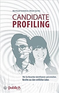 Candidate Profiling : Wie Sie Bewerber identifizieren und erreichen. Berichte ren dem wirklichen Leben (Paperback)