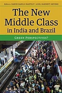 The New Middle Class in India and Brazil : Green Perspectives? (Hardcover)