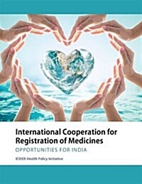International Cooperation for Registration of Medicines : Opportunities for India (Paperback)