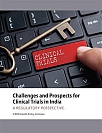 Challenges and Prospects for Clinical Trials in India : A Regulatory Perspective (Paperback)
