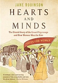 Hearts And Minds : The Untold Story of the Great Pilgrimage and How Women Won the Vote (Hardcover)