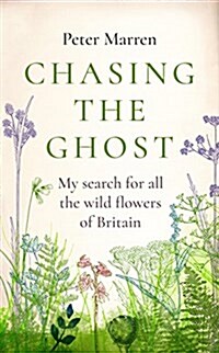Chasing the Ghost : My Search for all the Wild Flowers of Britain (Hardcover)