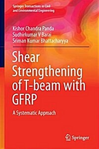 Shear Strengthening of T-Beam with Gfrp: A Systematic Approach (Hardcover, 2018)