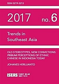 Old Stereotypes, New Convictions : Pribumi Perceptions of Ethnic Chinese in Indonesia Today (Paperback)