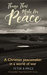 Things That Make For Peace : A Christian peacemaker in a world of war (Paperback)