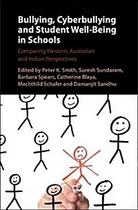 Bullying, Cyberbullying and Student Well-Being in Schools : Comparing European, Australian and Indian Perspectives (Hardcover)