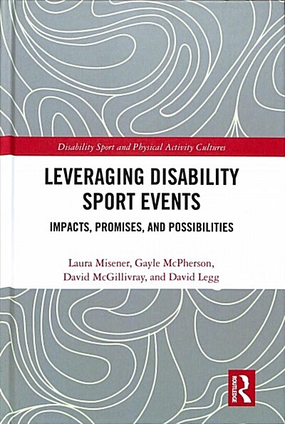 Leveraging Disability Sport Events : Impacts, Promises, and Possibilities (Hardcover)