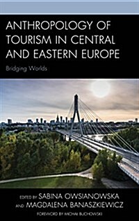 Anthropology of Tourism in Central and Eastern Europe: Bridging Worlds (Hardcover)