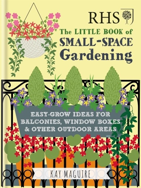 RHS Little Book of Small-Space Gardening : Easy-grow Ideas for Balconies, Window Boxes & Other Outdoor Areas (Hardcover)