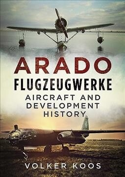 Arado Flugzeugwerke : Aircraft and Development History (Hardcover)