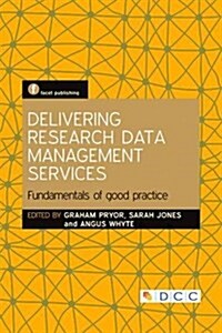 Delivering Research Data Management Services : Fundamentals of Good Practice (Hardcover)