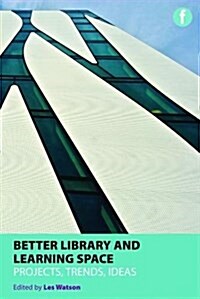 Better Library and Learning Space : Projects, trends, ideas (Hardcover)