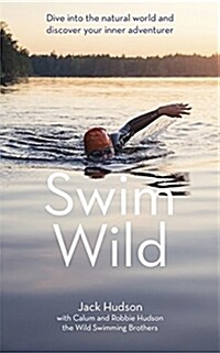 Swim Wild : Dive into the natural world and discover your inner adventurer (Hardcover)