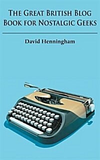 The Great British Blog Book for Nostalgic Geeks (Paperback)