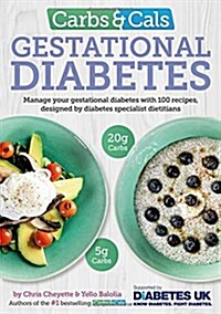 Carbs & Cals Gestational Diabetes : 100 Recipes Designed by Diabetes Specialist Dietitians (Paperback)