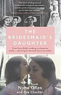 The Bridesmaids Daughter : From Grace Kellys wedding to a homeless shelter - searching for the truth about my mother (Paperback)