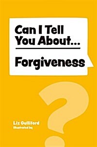 Can I Tell You About Forgiveness? : A Helpful Introduction for Everyone (Paperback)