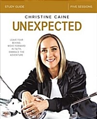 Unexpected Bible Study Guide: Leave Fear Behind, Move Forward in Faith, Embrace the Adventure (Paperback)