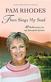 Then Sings My Soul : Reflections on 40 favourite hymns (Paperback, New ed)