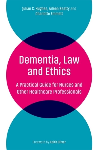 Dementia, Law and Ethics : A Practical Guide for Nurses and Other Healthcare Professionals (Paperback)