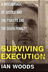 Surviving Execution : A Miscarriage of Justice and the Fight to End the Death Penalty (Paperback, Main)