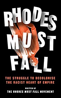 Rhodes Must Fall : The Struggle to Decolonise the Racist Heart of Empire (Paperback)