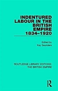 Indentured Labour in the British Empire, 1834-1920 (Hardcover)