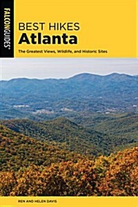 Best Hikes Atlanta: The Greatest Views, Wildlife, and Historic Sites (Paperback, 2)