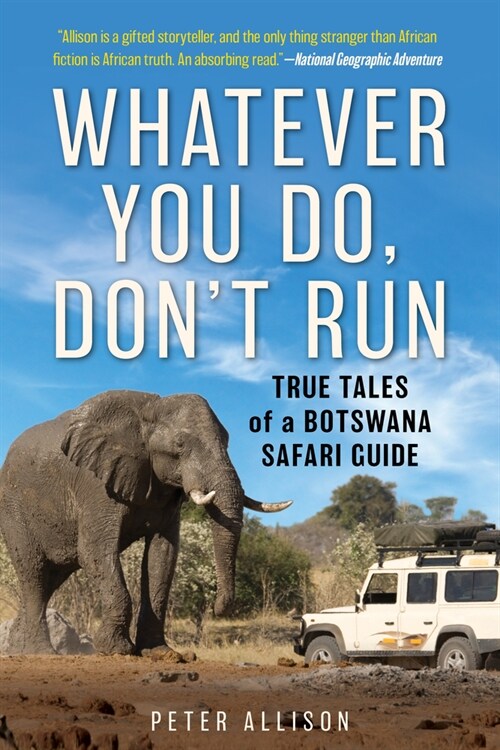 Whatever You Do, Dont Run: True Tales of a Botswana Safari Guide (Paperback)