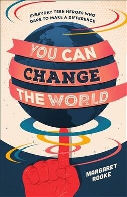 You Can Change the World! : Everyday Teen Heroes Making a Difference Everywhere (Paperback)