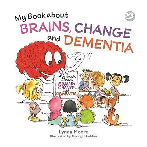 My Book about Brains, Change and Dementia : What is Dementia and What Does it Do? (Hardcover)
