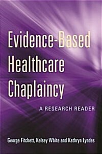 Evidence-Based Healthcare Chaplaincy : A Research Reader (Paperback)