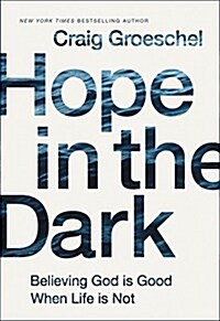 Hope in the Dark: Believing God Is Good When Life Is Not (Paperback, Special)