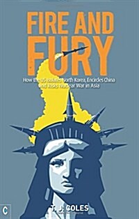 Fire and Fury : How the US Isolates North Korea, Encircles China and Risks Nuclear War in Asia (Paperback)