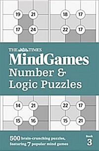 The Times MindGames Number and Logic Puzzles Book 3 : 500 Brain-Crunching Puzzles, Featuring 7 Popular Mind Games (Paperback)