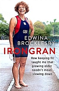 Irongran : How keeping fit taught me that growing older neednt mean slowing down (Paperback)