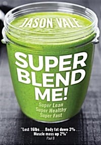 Super Blend Me! : Super Lean! Super Healthy! Super Fast! (Paperback)