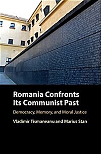 Romania Confronts Its Communist Past : Democracy, Memory, and Moral Justice (Hardcover)