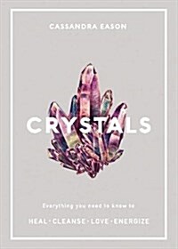 Crystals : Everything you need to know to Heal, Cleanse, Love, Energize (Paperback)