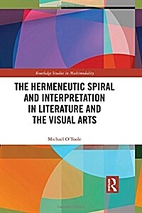 The Hermeneutic Spiral and Interpretation in Literature and the Visual Arts (Hardcover)