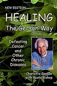 Healing the Gerson Way: Defeating Cancer and Other Chronic Diseases (Paperback)