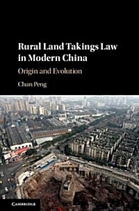 Rural Land Takings Law in Modern China : Origin and Evolution (Hardcover)
