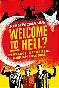 Welcome to Hell? : In Search of the Real Turkish Football (Hardcover)