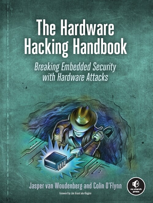 The Hardware Hacking Handbook: Breaking Embedded Security with Hardware Attacks (Paperback)